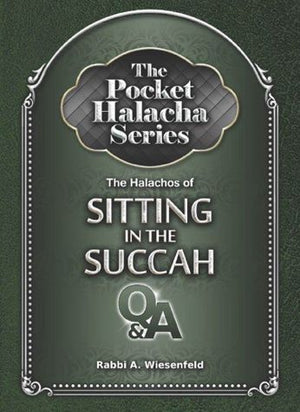 The Pocket Halacha Series: Halachos Of Sitting In The Succah